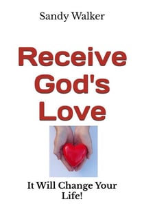 Receive God's Love - It Will Change Your Life!