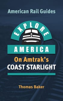 Explore America Aboard the Coast Starlight - American Rail Guides, #2