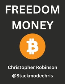 Freedom Money (Bitcoin Explained): Take Back Control of Your Financial Future.