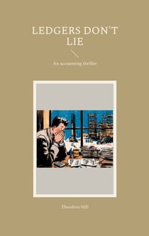 Ledgers don't lie - An accounting thriller