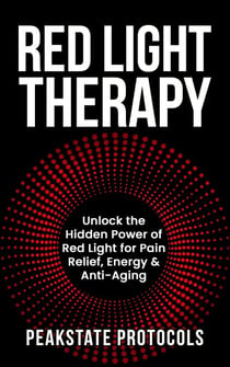 Red Light Therapy: Unlock the Hidden Power of Red Light for Pain Relief, Energy & Anti-Aging