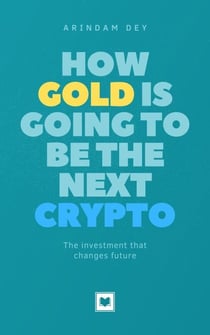 How Gold Is Going to Be the Next Crypto