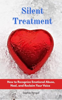 Silent Treatment: How to Recognize Emotional Abuse, Heal, and Reclaim Your Voice