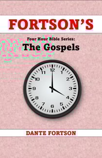 Fortson's Four Hour Bible Series: The Gospels (Learn Each Book In 4 Hours or Less) - Matthew, Mark, Luke, and John - Fortson's Four Hour Bible Series