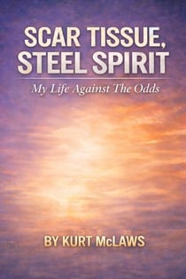 Scar Tissue, Steel Spirit: My Life Against The Odds