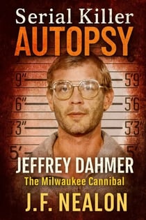 Serial Killer Autopsy: Jeffrey Dahmer - Serial Killer Autopsy, #12