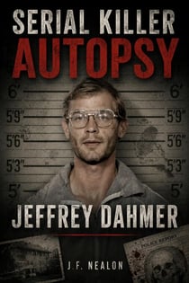 Serial Killer Autopsy: Jeffrey Dahmer - Serial Killer Autopsy, #12