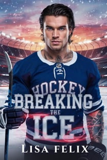 Breaking the Ice - Lisa Felix MM Romance Series