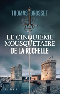 Le cinquième mousquetaire de La Rochelle