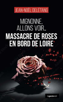 Massacre de roses en bord de Loire : Mignonne, allons voir...