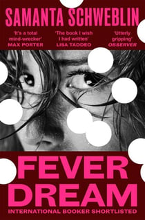 Fever Dream - The bone-chilling International Booker shortlisted novel