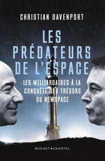 Les prédateurs de l'espace. Les milliardaires à la conquête des trésors du New Space - Les milliardaires à la conquête des trésors du New Space