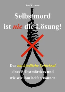 Selbstmord ist nie die Lösung! - Das nachtodliche Schicksal eines Selbstmörders und wie wir ihm helfen können