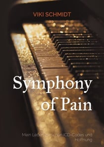 Symphony of Pain - Mein Leben zwischen ICD-Codes und Hoffnung
