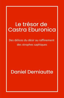 Le Trésor de Castra Eburonica - Des délices du désir au raffinement des strophes saphiques