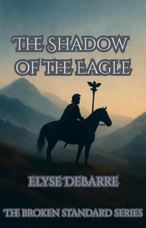 The Shadow of the Eagle - The Broken Standard: A Highland Duology, #1