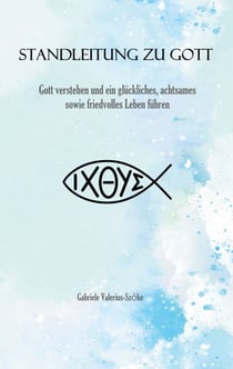 Standleitung zu Gott - Gott verstehen und ein glückliches, achtsames sowie friedvolles Leben führen
