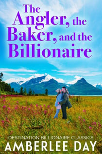 The Angler, the Baker, and the Billionaire - Destination Billionaire Classics