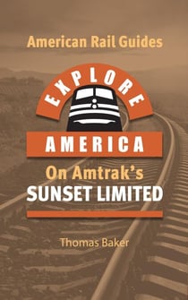 Explore America Aboard Amtrak's Sunset Limited - American Rail Guides, #4