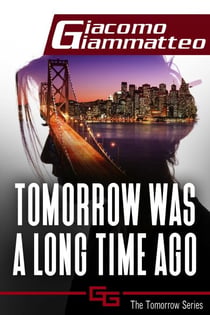 Tomorrow Was a Long Time Ago - The Tomorrow Series, #1
