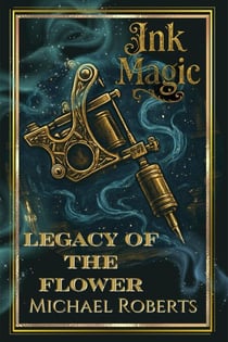 Ink Magic: Legacy of the Flower - Ink Magic, #1