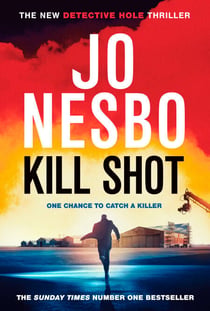 Kill Shot - The brand new Harry Hole thriller from the Sunday Times No.1 bestselling king of gripping twists