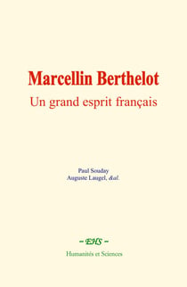 Marcellin Berthelot - Un grand esprit français