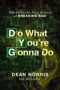Do What You’re Gonna Do - The Definitive Oral History of Breaking Bad