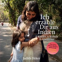 Ich erzähle Dir aus Indien - 6 Kinder, 6 Welten, 6 Abenteuer