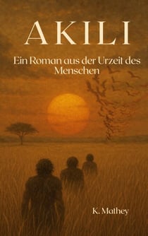 Akili - Ein Roman aus der Urzeit des Menschen