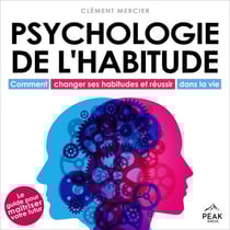 Psychologie de l'habitude - Comment changer ses habitudes et réussir dans la vie