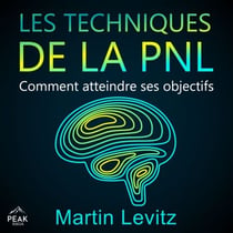 Les techniques de la PNL - Comment atteindre ses objectifs