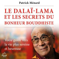 Le dalaï-lama et les secrets du bonheur bouddhiste - Votre guide vers la vie plus sereine et heureuse