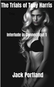 Interlude in Connecticut 1 - The Trials of Tony Harris, #1