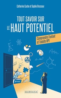 Tout savoir sur le Haut Potentiel - Comprendre l'enfant et l'adulte HPI