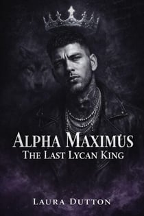 Alpha Maximus The Last Lycan King - A Fated Mate, Second-Chance Werewolf Romance, #1