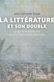 La littérature et son double - La mise en fiction du livre dans les romans d'Alain Mabanckou
