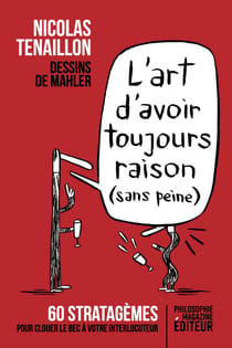 L'art d'avoir toujours raison (sans peine) - 60 stratagèmes pour clouer le bec à votre interlocuteur