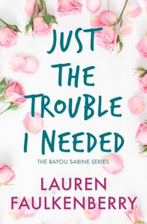 Just the Trouble I Needed - The Bayou Sabine Series, #3