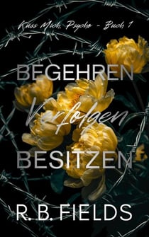 Begehren, Verfolgen, Besitzen: Küss Mich, Psycho (Buch 1) - Küss Mich, Psycho, #1