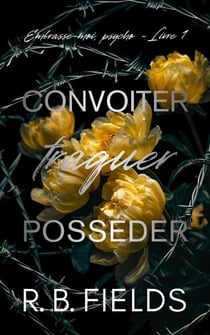 Convoiter, traquer, posséder: Embrasse-moi, psycho (Livre 1) - Embrasse-moi, psycho, #1