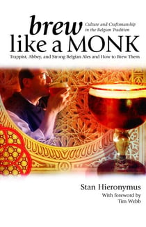 Brew Like a Monk - Trappist, Abbey, and Strong Belgian Ales and How to Brew Them