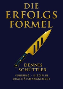 Die Erfolgsformel - Führung, Disziplin und Qualitätsmanagement