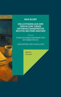 Was bleibt - - Ein Leitfaden aus der Praxis zum Thema Unterhaltsrecht für Verwaltungsmitarbeiter