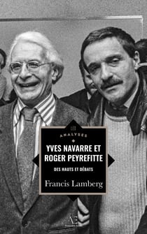 Yves Navarre et Roger Peyrefitte - Deux écrivains, une amitié impossible, toute une époque en jeu