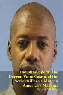 The Blind Spots: The Darren Vann Case and the Serial Killers Hiding in America's Margins