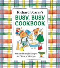 Richard Scarry's Busy, Busy Cookbook - Fun and Simple Recipes for Chefs of All Ages