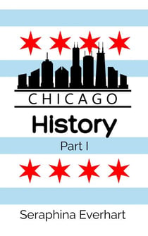 Chicago History: Part 1 - Chicago History, #1
