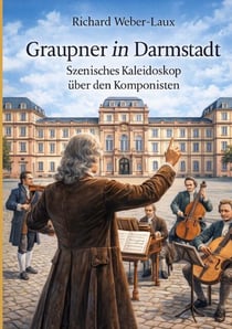 Graupner in Darmstadt - Szenisches Kaleidoskop über den Komponisten