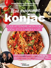 Mon programme konjac pour atteindre mon poids idéal et le garder à vie ! - Effet rassasiant et moins calorique qu'une carotte... Découvrez comment cet aliment méconnu peut vous aider à rééquilibrer votre aliment